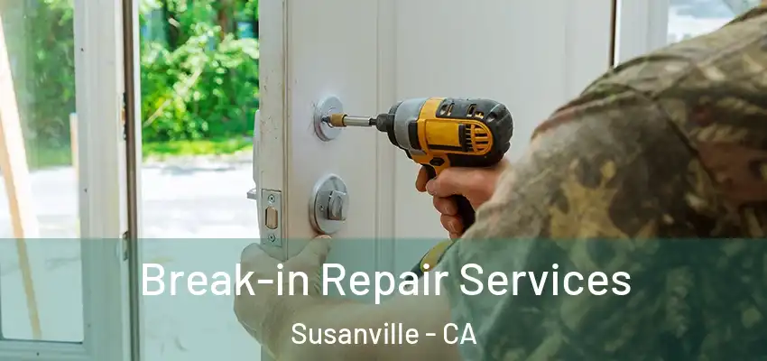 Break-in Repair Services Susanville - CA