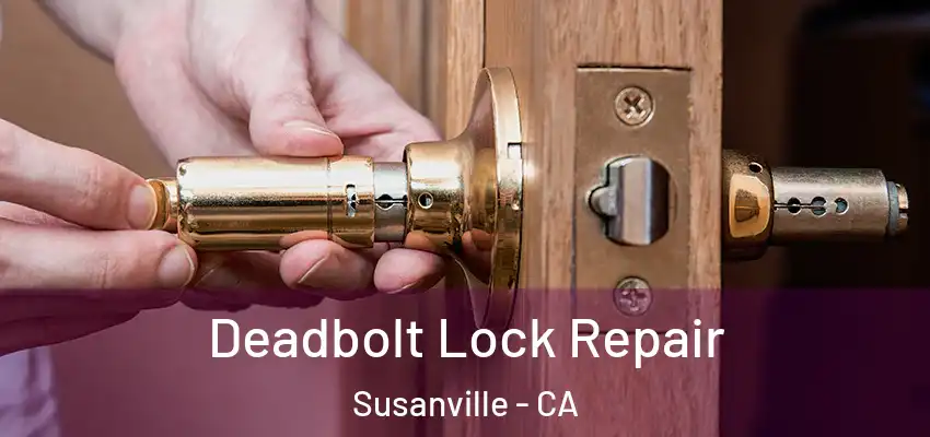  Deadbolt Lock Repair Susanville - CA