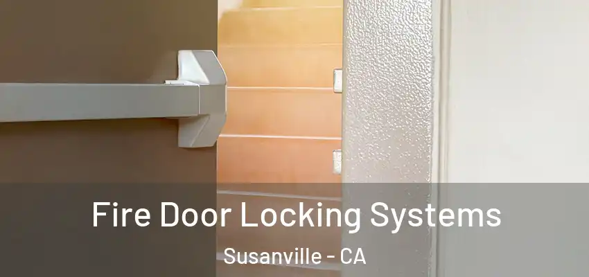 Fire Door Locking Systems Susanville - CA