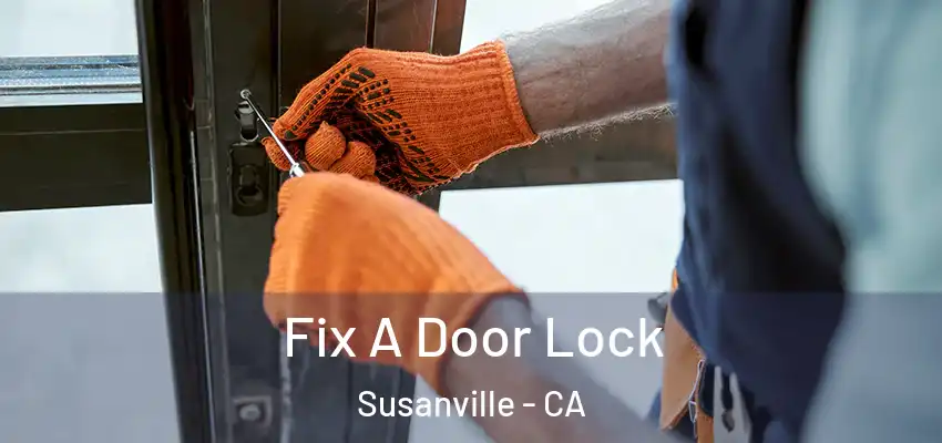 Fix A Door Lock Susanville - CA