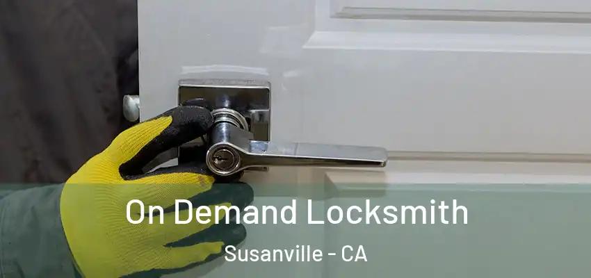 On Demand Locksmith Susanville - CA